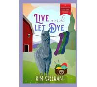 Live And Let Dye (The Shepherd Moon Alpaca Farm Mysteries)