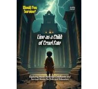 Live as a Child of Cruel Fate: Exploring Harsh Historical Childhoods and Survival Stories for Kids and Educators