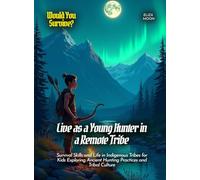 Live as a Young Hunter in a Remote Tribe: Survival Skills and Life in Indigenous Tribes for Kids Exploring Ancient Hunting Practices and Tribal Culture