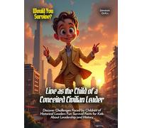 Live as the Child of a Conceited Civilian Leader: Discover Challenges Faced by Children of Historical Leaders Fun Survival Facts for Kids About Leadership and History