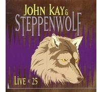 Live At 25 by John Kay & Steppenwolf