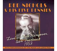 Live at Club Hangover, San Francisco 1953 by Red Nichols & His Five Pennies [CD]