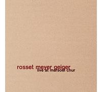Live at Marsoel Chur/Rosset Meyer Geiger