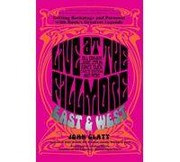Live at the Fillmore East and West: Getting Backstage and Personal with Rock's Greatest Legends