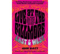 Live At The Fillmore East And West: Getting Backstage And Personal With Rock's Greatest Legends