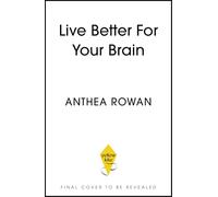 Live Better for Your Brain: How to Protect Your Brain from the Symptoms of Dementia