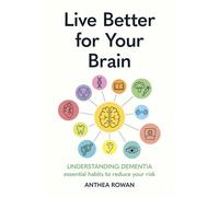 Live Better for Your Brain Understanding Dementia - daily habits to reduce your risk of cognitive decline and boost your brain health - Anthea Rowan - Yellow Kite - ebook (ePub) - Livre
