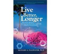Live Better Longer by Richard Passwater Richard A. Passwater (Auteur)