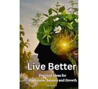 Live Better: Practical Ideas for Happiness, Balance and Growth