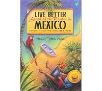 Live Better South Of The Border In Mexico Mexico Mike Nelson (Auteur)