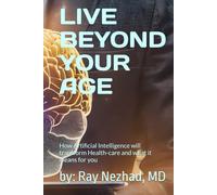 Live Beyond Your Age: How Artificial Intelligence will transform Health-care and what it means for you