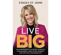 Live Big: An Entrepreneur's Playbook To Boss Up Your Business, Show Up For Yourself, And Step Into Your Dream Life