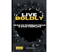 Live Boldly 14 Days to Break Fear & Own Your Life: A Groundbreaking Guide to Building Confidence, Taking Action, and Creating the Life You Deserve