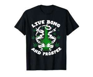 Live Bong & Prosper - Funny Weed Marijuana Cannabis Smoking T-Shirt