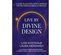 Live By Divine Design: A Guide to Aligning with Universal Truths through Biblical Wisdom
