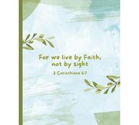 Live by Faith, Not by Sight Journal: This Notebook is 110 pages, wide ruled and the size is (7.5 x 9.25).