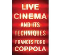 Live Cinema and Its Techniques by Francis Ford Coppola Francis Ford Coppola, (Auteur)