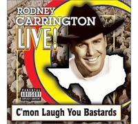 Live! C'mon Laugh You Bastards [Explicit] by Rodney Carrington (2001-10-23)