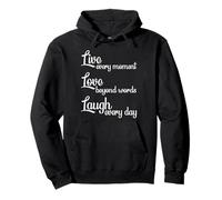 Live Every Moment Laugh Every Day Love Beyond Words Sweat à Capuche
