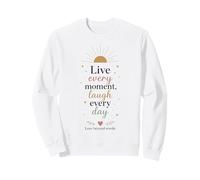 Live Every Moment Laugh Every Day Love Sweatshirt