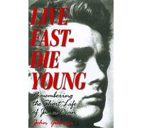 Live Fast-Die Young: Remembering the Short Life of James Dean