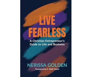 Live Fearless: A Christian Entrepreneur's Guide to Life and Business