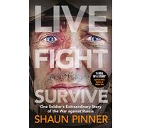 Live. Fight. Survive.: An ex-British soldier’s account of courage, resistance and defiance fighting for Ukraine against Russia