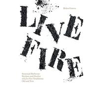 Live Fire: Seasonal Barbecue Recipes and Stories of Live Fire Traditions Old and New