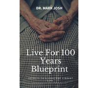 Live For 100 Years Blue Print: Secrets To A Long And Vibrant Life: 2 (Stronger Every Day)