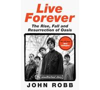 Live Forever: The Rise, Fall and Resurrection of Oasis