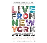Live From New York: The Complete, Uncensored History of Saturday Night Live as Told by Its Stars, Writers, and Guests