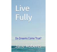 Live Fully: Do Dreams Come True?