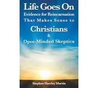 Live Goes On: Evidence for Reincarnation That Makes Sense to Christians & Open-Minded Skeptics
