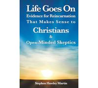Live Goes On: Evidence for Reincarnation That Makes Sense to Christians & Open-Minded Skeptics