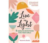 Live in Light 5Minute Devotions for Teen Girls by Melanie Redd Melanie Redd (Auteur)