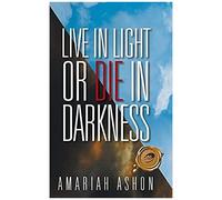Live In Light Or Die In Darkness