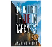 Live In Light Or Die In Darkness