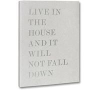Live In The House And It Will Not Fall Down