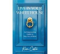 Live in Your Wheel House: An Empowering Guide to Stay, Go, or Reno