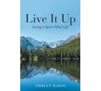 Live It Up: Living A Spirit Filled Life