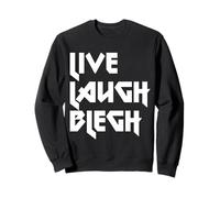 Live Laugh Blegh Heavy Metal Sweatshirt