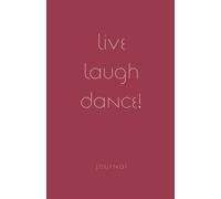 Live Laugh Dance!: Journal