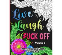 Live, Laugh, Fuck Off: Volume 2: Motivational Cuss Words Coloring Book for Adults | Sweary Quotes Colouring Book for Stress Relief