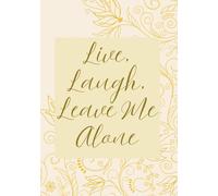 Live, Laugh, Leave Me Alone: Funny Blank Journal | A Snarky Notebook with Lines for Writing, Jokes, and Random Thoughts | Perfect Gag Gift for Friends, Family, and Coworkers