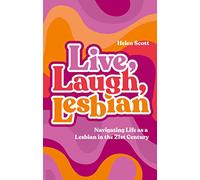 Live, Laugh, Lesbian: Navigating Life As a Lesbian in the 21st Century