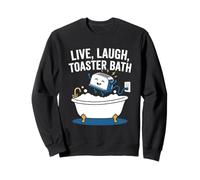 Live, Laugh, Toaster Bath - Dire Sarcastique Fantaisie Sweatshirt