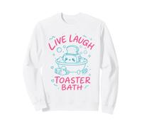 Live Laugh Toaster Bath Sarcastique Unhinged Meme Dark Humour Sweatshirt