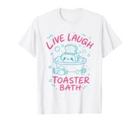 Live Laugh Toaster Bath Sarcastique Unhinged Meme Dark Humour T-Shirt