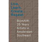 Live, Learn, Create … Repeat. BijlmAIR: 25 Years Artists in Amsterdam Southeast