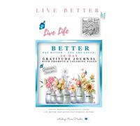 LIVE LIFE BETTER, Not Bitter - You Are Loved!: 30-DAY GRATITUDE JOURNAL with Prompts & Coloring Pages
